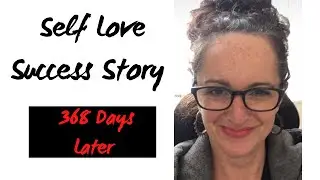 Self LOVE Success Story - 368 Days Later After a 3rd Party