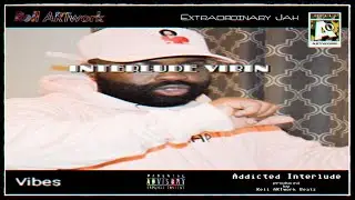 Addicted Interlude ~ Extraordinary Jah (Produced By Rell ARTwork Beatz)