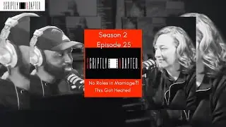 No Roles in Marriage?! This Got HEATED / S2 E25 Scriptly Adapted Podcast