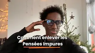 Comment enlever les pensées impures qui t'emêchent de réussir avec Dieu