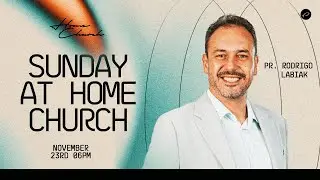 HOME CHURCH ONLINE EXPERIENCE - Pr. Rodrigo Labiak
