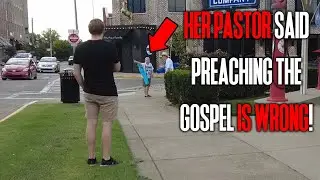 Her Pastor said preaching the Gospel is WRONG!