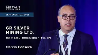 M&aacute;rcio Fonseca of GR Silver Mining Ltd. presents at Metals Investor Forum in Vancouver | Sep. 2025