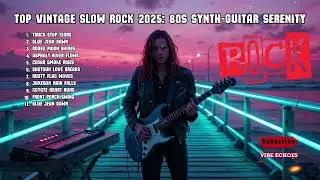 Top Vintage Slow Rock 2025: 80s Synth-Guitar Serenity
