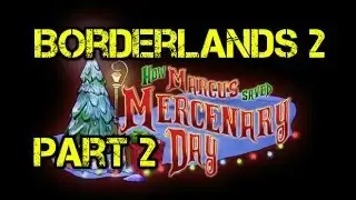 Borderlands 2 New Head Hunter DLC How Marcus Saved Mercenary Day Part 2