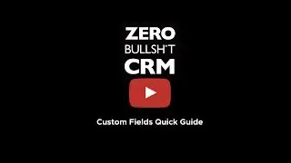 Zero BS CRM - Custom Fields Quick Guide