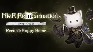 NieR Reincarnation - Event Stories - Record: Happy Home