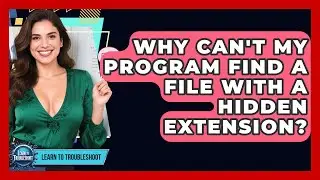 Why Can't My Program Find A File With A Hidden Extension? - Learn To Troubleshoot