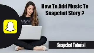 How to Add Music to Snapchat Story 2022