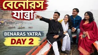 Benaras Yatra | Day 2 | Ganga Ghats & Local Vibes | Travel Vlog