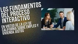 Ley de Empleo y Vivienda Justos de California: Los Fundamentos del Proceso Interactivo