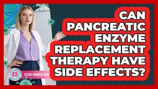 Can Pancreatic Enzyme Replacement Therapy Have Side Effects?