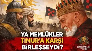 Ya Meml&uuml;kler Timur'a Karşı Birleşseydi? | Hanedanlar Tarihi