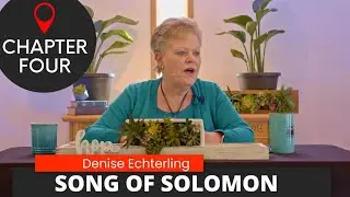 Song of Solomon Chapter 4 || Denise Echterling || Verse-by-verse study