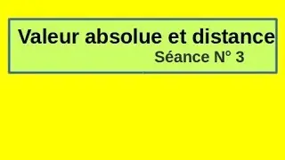 Part 3 : Nombres réels (valeur absolue et distance)