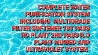 COMPLETE TREATMENT OF WATER WITH MULTIGRADE FILTER SOFTENER TWO PASS RO PLANT MIXBED AND UV SYSTEM