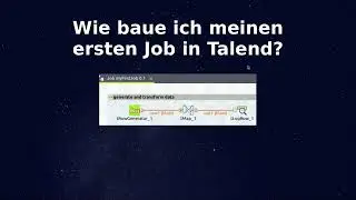 Wie baue ich meinen ersten Job in Talend Open Studio? - ETL, Datenintegration, BI, Data Warehouse