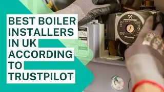 Best Boiler Installers In UK According To Trustpilot