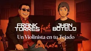 Un Violinista en tu Tejado - [Bachata] - Frank Torres feat. Jhan Botelo (Video Lyrics)