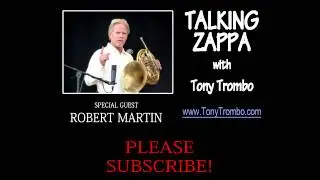 Episode #31 - TALKING ZAPPA with Tony Trombo. Guest: ROBERT MARTIN