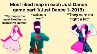 Most liked map in each Just Dance game part 1(Just Dance 1-2015)