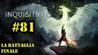 DRAGON AGE INQUISITION | GAMEPLAY ITA | ROLE PLAY | EP #81 : LA BATTAGLIA FINALE