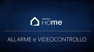 Video tutorial Easydom HoMe - Allarme e videocontrollo