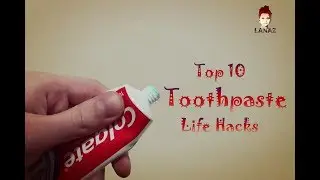 Top 10 Toothpaste Life Hacks 2018