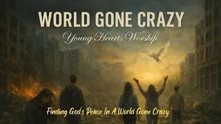 World Gone Crazy-Peace, Protection and the Presence of God in Uncertain Times-444Hz Worship