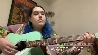Waste Love - Machine Gun Kelly feat. Madison Love Cover