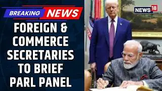 India&ndash;US Trade Row: Foreign, Commerce Secretaries To Brief Panel On Oil Sanctions | News18
