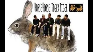 Horse Horse Tiger Tiger - Proud Mary