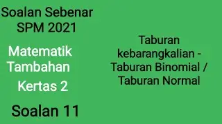 MTK2 S11 SPM 2021 Matematik Tambahan kertas 2 soalan 11 Taburan kebarangkalian - Binomial / Normal