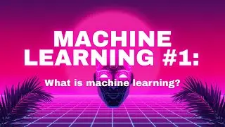 Machine Learning #1: What is ML?