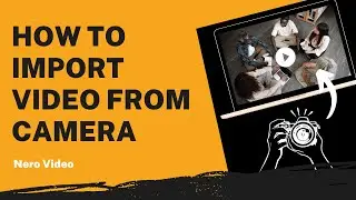 How to Import Video From Camera | Nero Video Tutorial