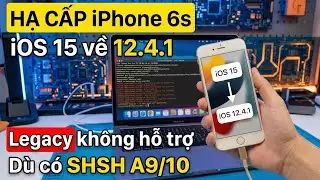 Hạ cấp iPhone 6s về iOS 12.4.1 khi Legecy kh&ocirc;ng hỗ trợ, d&ugrave; c&oacute; File SHSH Blobs A9/10
