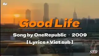 OneRepublic &ndash; Good Life (Lyrics + Vietsub)