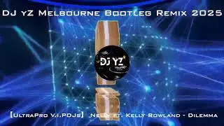 【UltraPro V.I.PDJs】 Nelly ft. Kelly Rowland - Dilemma DJ yZ Melbourne Bootleg Remix 2025