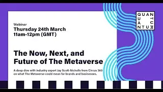 The Metaverse: Everything You Need to Know and What You Should Be Doing | Quantum X Circus Webinar