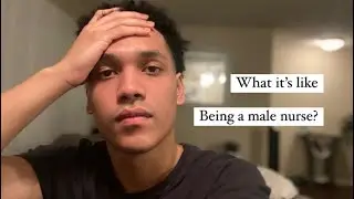 BEING A MALE NURSE |  WHAT IS IT LIKE??