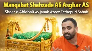 Manqabat ll Zameen'e Karbala Zam Zam Nahin Kausar Ugal Deti ll Janab Azeez Fathepuri
