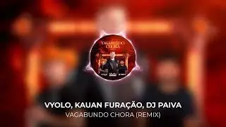 VAGABUNDO CHORA (REMIX) - KAUAN FURA&Ccedil;&Atilde;O, VYOLO, DJ PAIVA