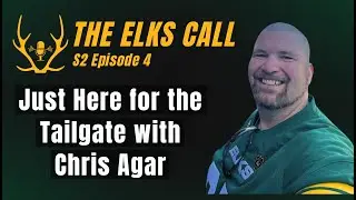 The Elks Call S2Ep4 - Just Here for the Tailgate with Chris Agar