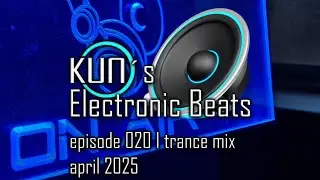 🎵 KUNO&acute;s Electronic Beats 020 [TRANCE MIX Top 30 april 2025] 🎵