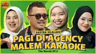 THE NURULS: KERJAAN SASTRA SILALAHI PAGI DI AGENCY, MALEM NGE-LEAD KARAOKE