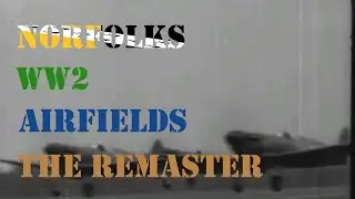 Norfolk's WW2 Airfields final part remaster - Seething and the 448th