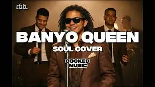 Banyo Queen (Soul Cover) | Cooked Music