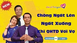 [SỐ ĐẶC BIỆT] Chồng Ngất Lên, Ngất Xuống Khi Sinh Hoạt Với Vợ | Đinh Đoàn Tư Vấn Hôn Nhân Tình Dục