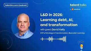 L&D in 2026: Learning Debt, AI, and Transformation - Talent Talks: An L&D Podcast