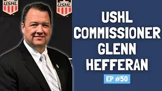 How the USHL Develops Hockey’s Next Stars - Glenn Hefferan Interview